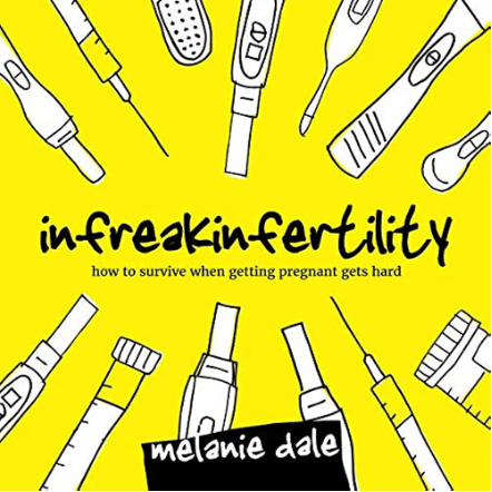 A book cover for Infreakinfertility by Melanie Dale